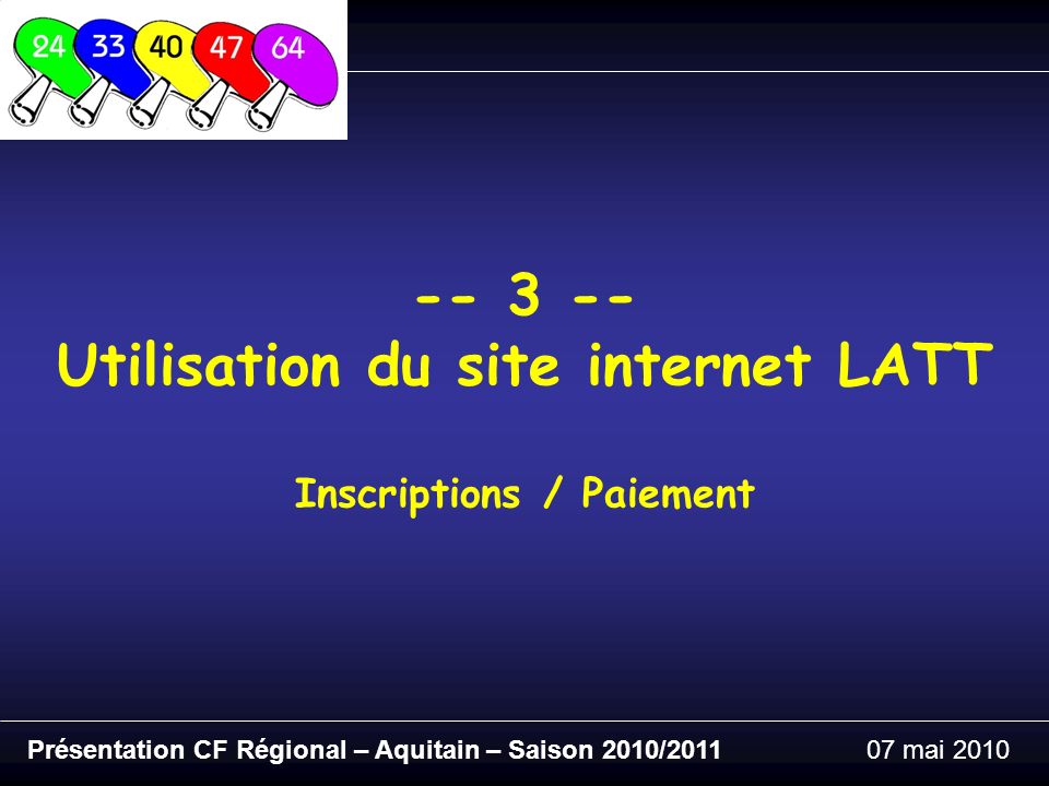 Présentation CF Régional – Aquitain – Saison 2010/ mai Utilisation du site internet LATT Inscriptions / Paiement