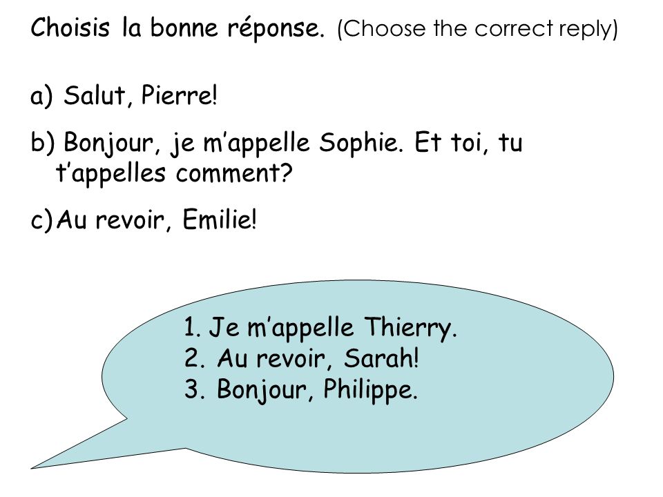 Choisis la bonne réponse. (Choose the correct reply) a) Salut, Pierre.