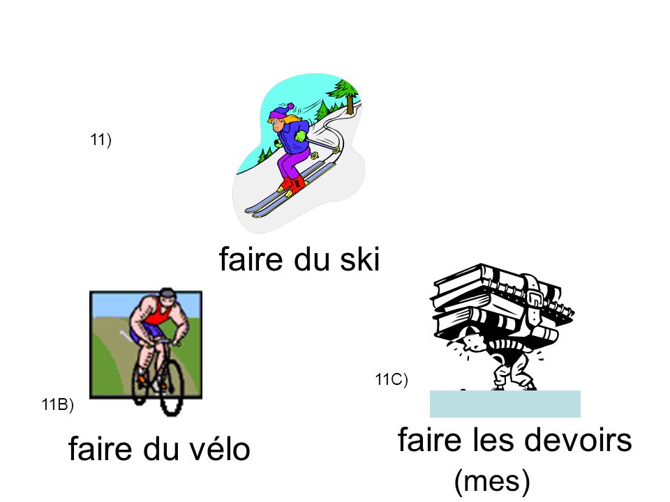 11) faire du ski faire du vélo faire les devoirs (mes) 11B) 11C)