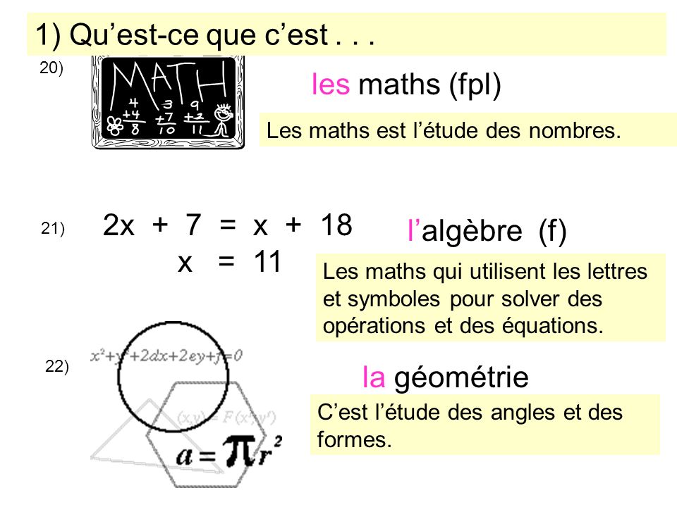 20) les maths (fpl) 21) 2x + 7 = x + 18 x = 11 lalgèbre (f) la géométrie 22) 1) Quest-ce que cest...
