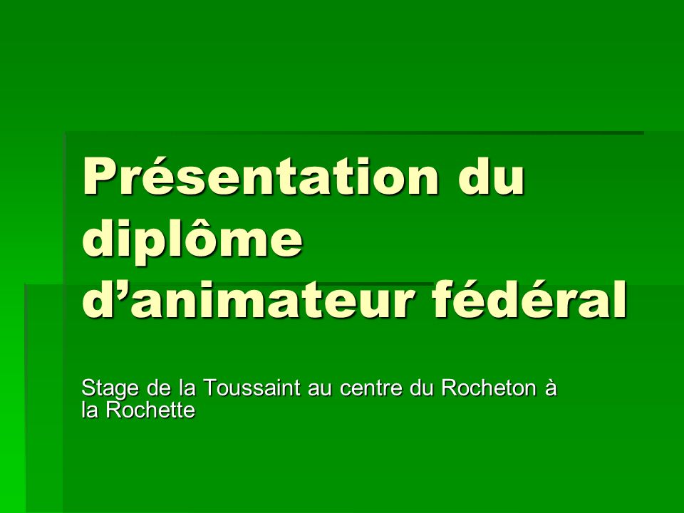 Présentation du diplôme danimateur fédéral Stage de la Toussaint au centre du Rocheton à la Rochette