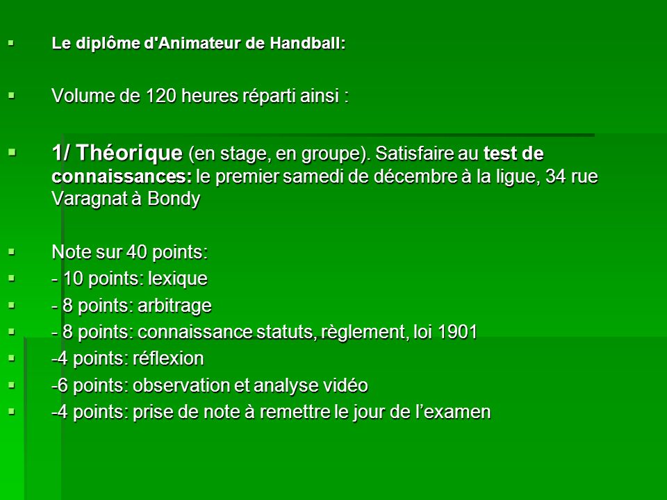 Le diplôme d Animateur de Handball: Le diplôme d Animateur de Handball: Volume de 120 heures réparti ainsi : Volume de 120 heures réparti ainsi : 1/ Théorique (en stage, en groupe).