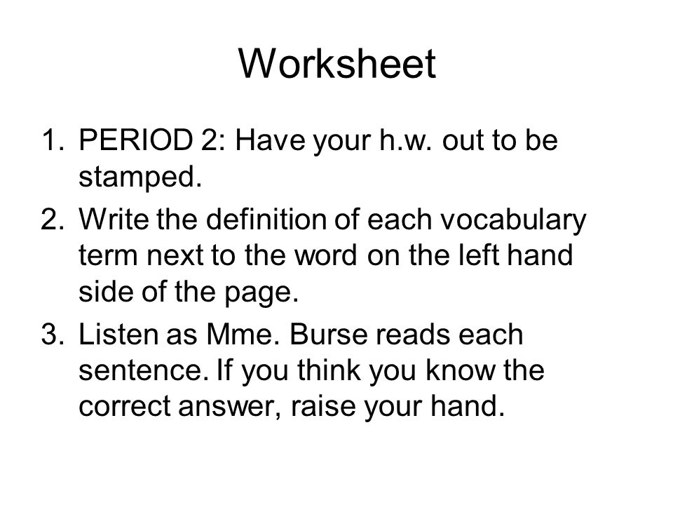 Worksheet 1.PERIOD 2: Have your h.w. out to be stamped.
