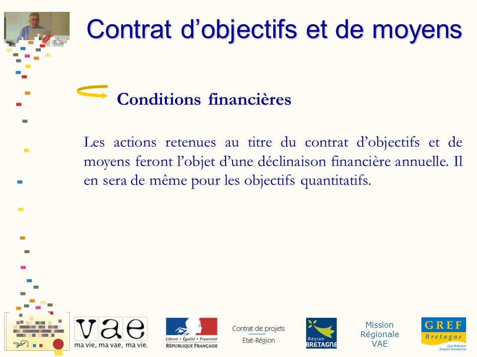 Mission Régionale VAE Conditions financières Les actions retenues au titre du contrat dobjectifs et de moyens feront lobjet dune déclinaison financière annuelle.