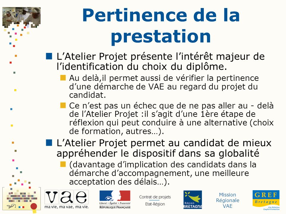 Mission Régionale VAE Pertinence de la prestation LAtelier Projet présente lintérêt majeur de lidentification du choix du diplôme.