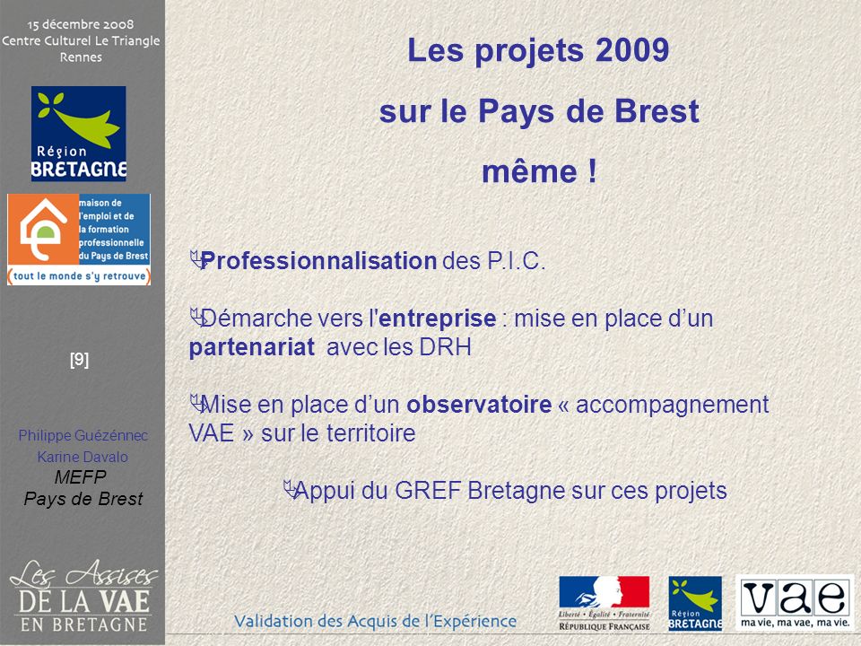 Philippe Guézénnec Karine Davalo MEFP Pays de Brest [9] Les projets 2009 sur le Pays de Brest même .