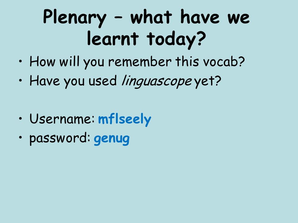 Plenary – what have we learnt today. How will you remember this vocab.