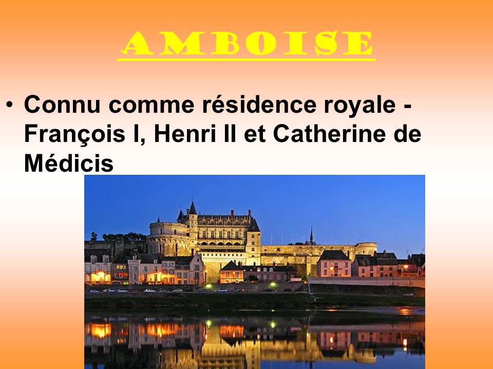 AMboise Connu comme résidence royale - François I, Henri II et Catherine de Médicis