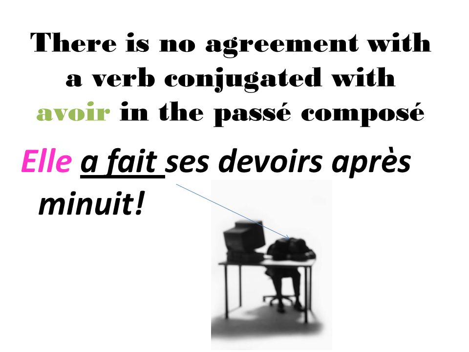 There is no agreement with a verb conjugated with avoir in the passé composé Elle a fait ses devoirs apr è s minuit!