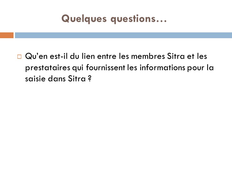 Quelques questions… Quen est-il du lien entre les membres Sitra et les prestataires qui fournissent les informations pour la saisie dans Sitra