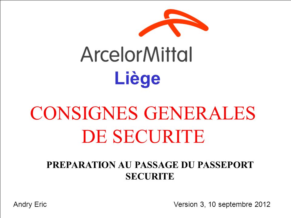 septembre CONSIGNES GENERALES DE SECURITE PREPARATION AU PASSAGE DU PASSEPORT SECURITE Liège Version 3, 10 septembre 2012Andry Eric