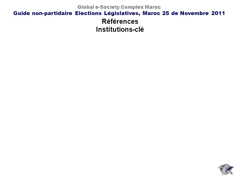 Références Institutions-clé Global e-Society Complex Maroc Guide non-partidaire Elections Législatives, Maroc 25 de Novembre 2011