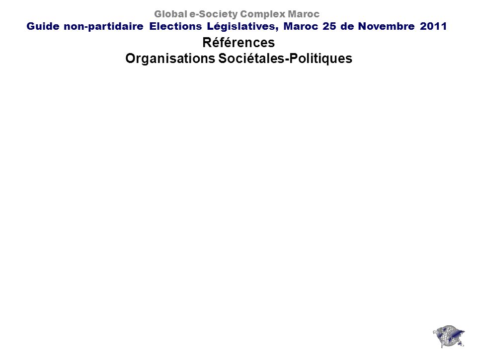 Références Organisations Sociétales-Politiques Global e-Society Complex Maroc Guide non-partidaire Elections Législatives, Maroc 25 de Novembre 2011