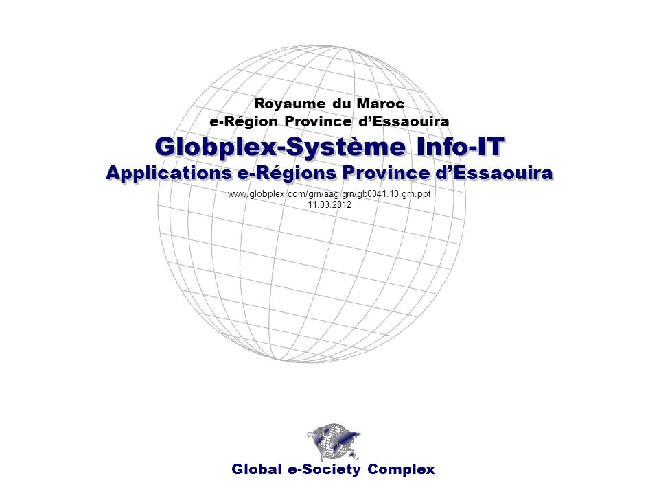 Globplex-Système Info-IT Royaume du Maroc e-Région Province dEssaouira Global e-Society Complex Applications e-Régions Province dEssaouira