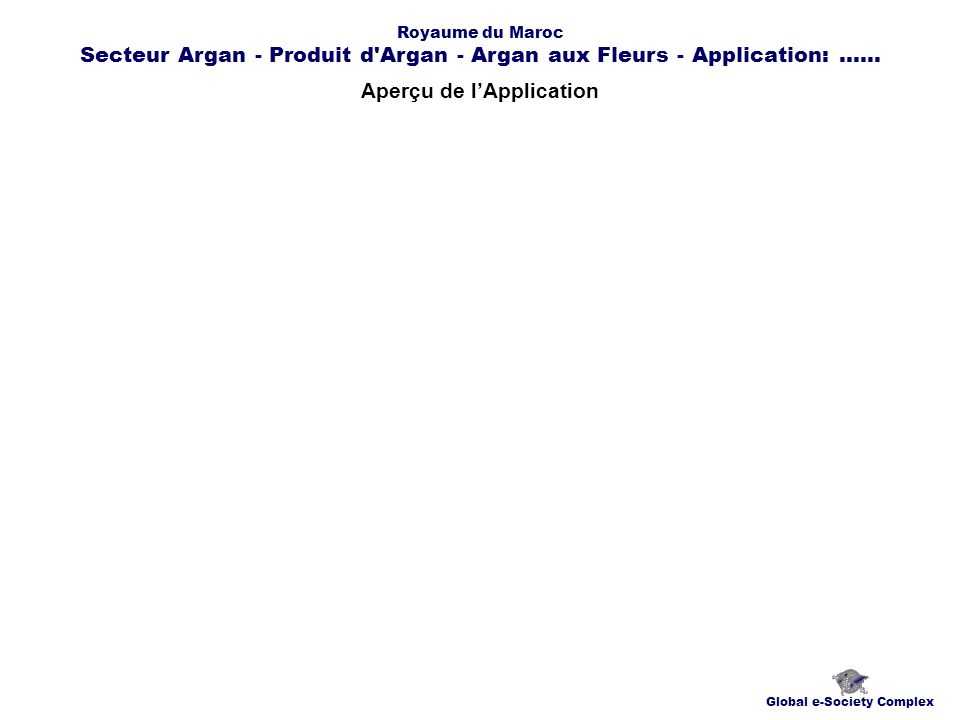 Aperçu de lApplication Global e-Society Complex Royaume du Maroc Secteur Argan - Produit d Argan - Argan aux Fleurs - Application:......