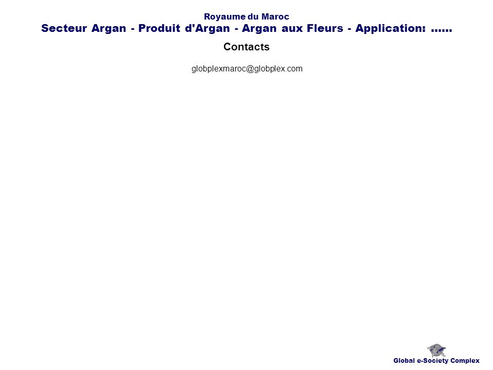 Contacts Global e-Society Complex Royaume du Maroc Secteur Argan - Produit d Argan - Argan aux Fleurs - Application:......