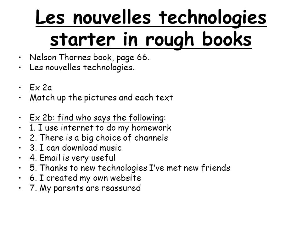 Les nouvelles technologies starter in rough books Nelson Thornes book, page 66.