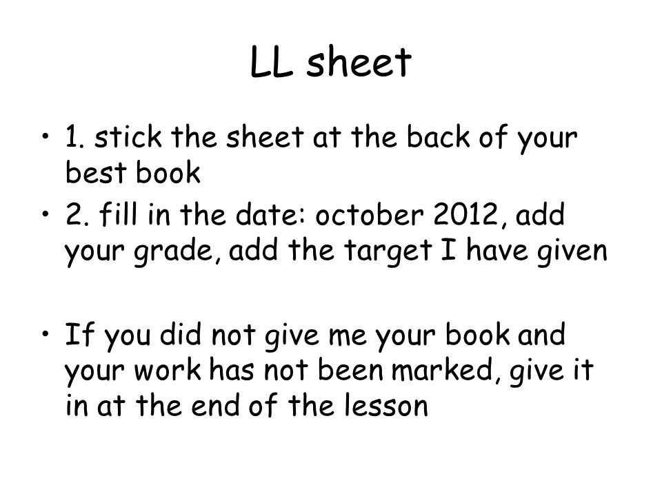 LL sheet 1. stick the sheet at the back of your best book 2.