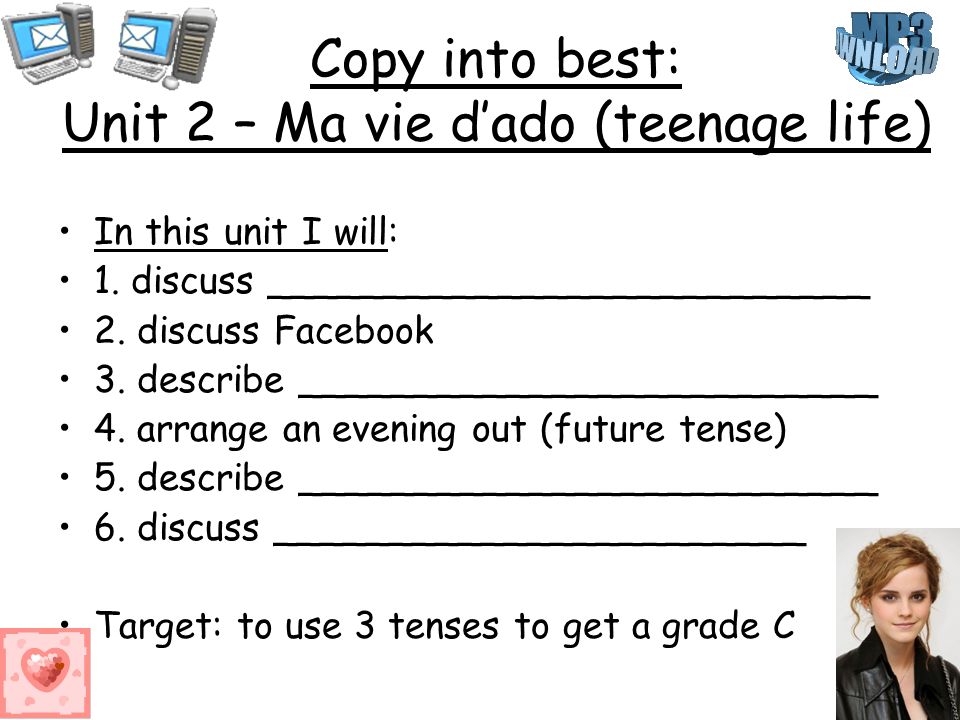 Copy into best: Unit 2 – Ma vie dado (teenage life) In this unit I will: 1.