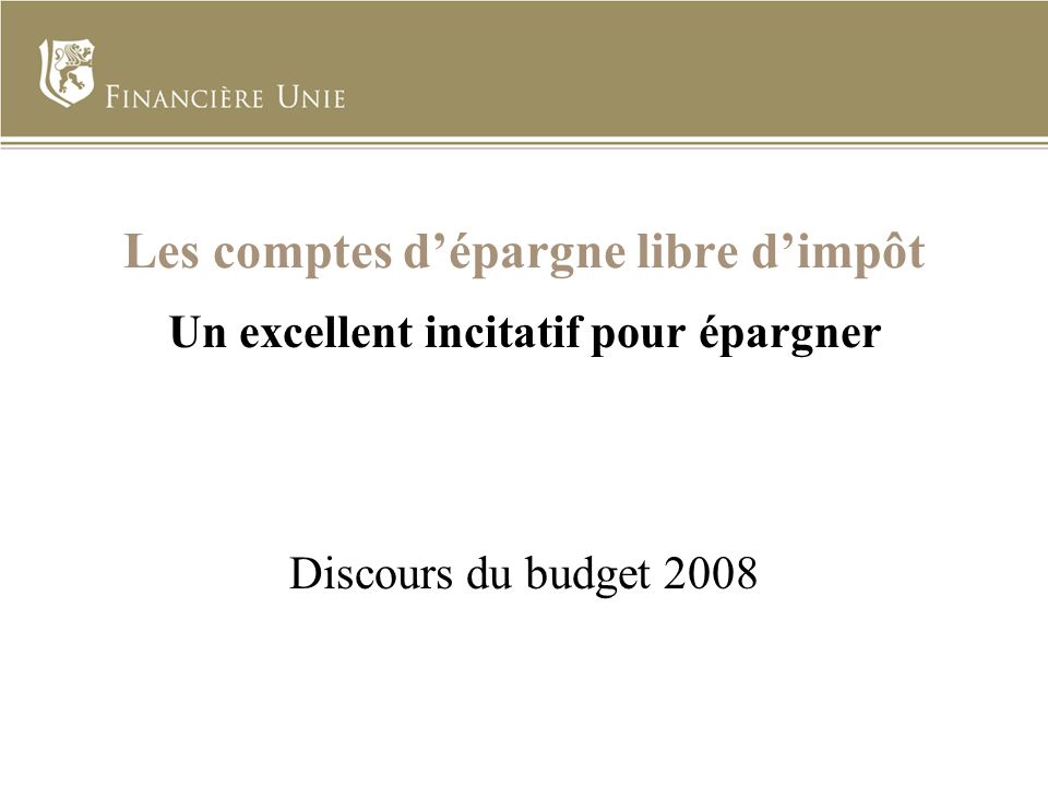 Les comptes dépargne libre dimpôt Un excellent incitatif pour épargner Discours du budget 2008