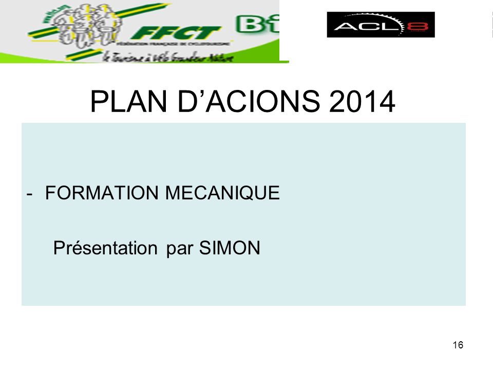 PLAN DACIONS FORMATION MECANIQUE Présentation par SIMON 16