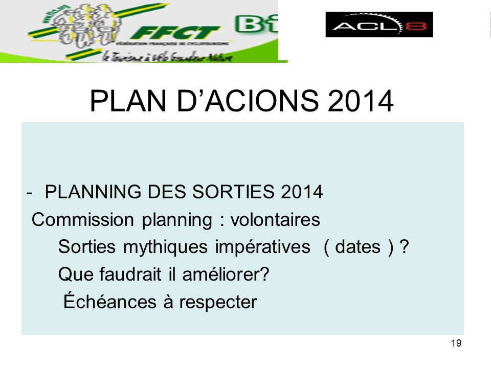 PLAN DACIONS PLANNING DES SORTIES 2014 Commission planning : volontaires Sorties mythiques impératives ( dates ) .