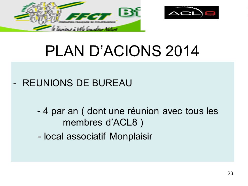PLAN DACIONS REUNIONS DE BUREAU - 4 par an ( dont une réunion avec tous les membres dACL8 ) - local associatif Monplaisir 23