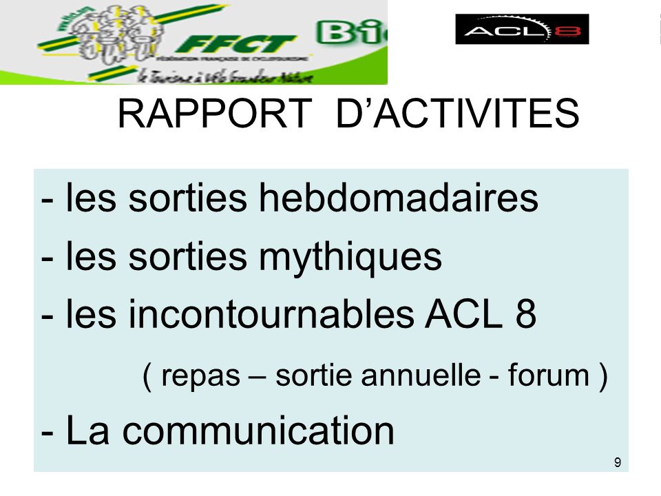 RAPPORT DACTIVITES -les sorties hebdomadaires -les sorties mythiques -les incontournables ACL 8 ( repas – sortie annuelle - forum ) -La communication Véronique 9