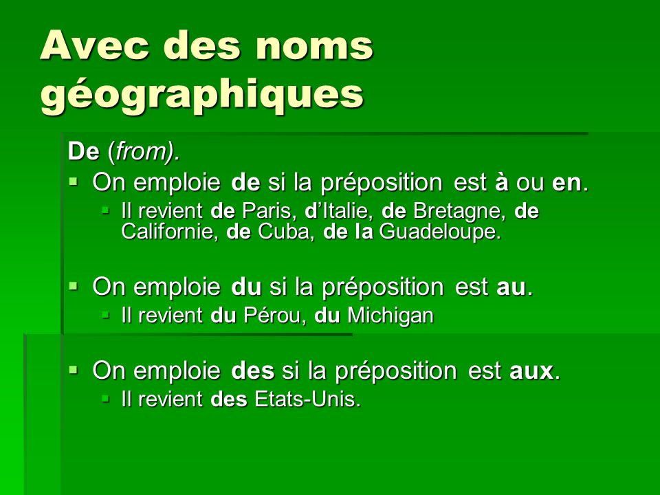 Avec des noms géographiques De (from). On emploie de si la préposition est à ou en.