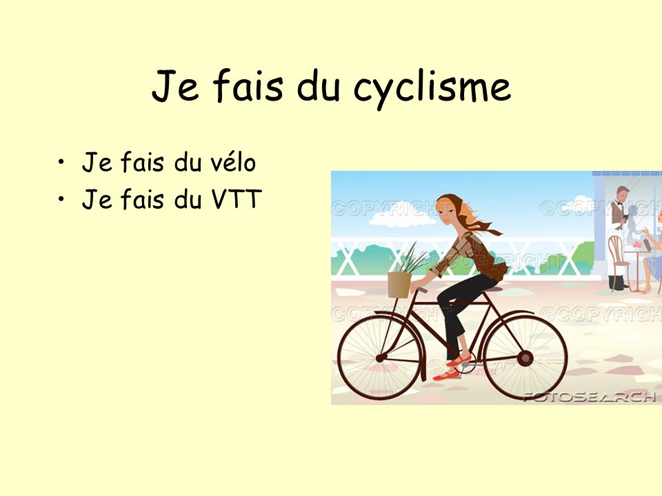 Je fais du cyclisme Je fais du vélo Je fais du VTT