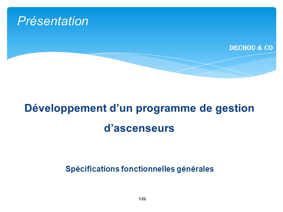 1/22 Présentation Dechou & CO Développement dun programme de gestion dascenseurs Spécifications fonctionnelles générales