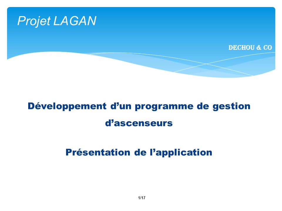 1/17 Projet LAGAN Dechou & CO Développement dun programme de gestion dascenseurs Présentation de lapplication