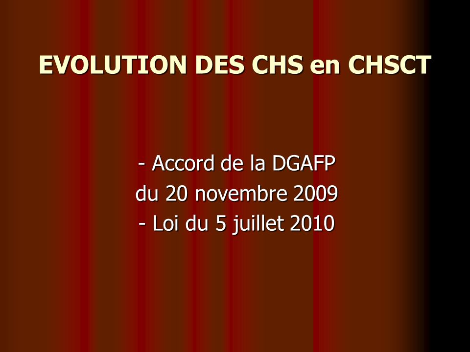 EVOLUTION DES CHS en CHSCT - Accord de la DGAFP du 20 novembre Loi du 5 juillet 2010