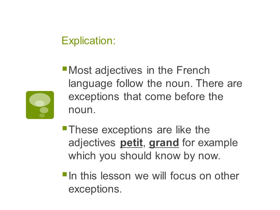 Explication: Most adjectives in the French language follow the noun.