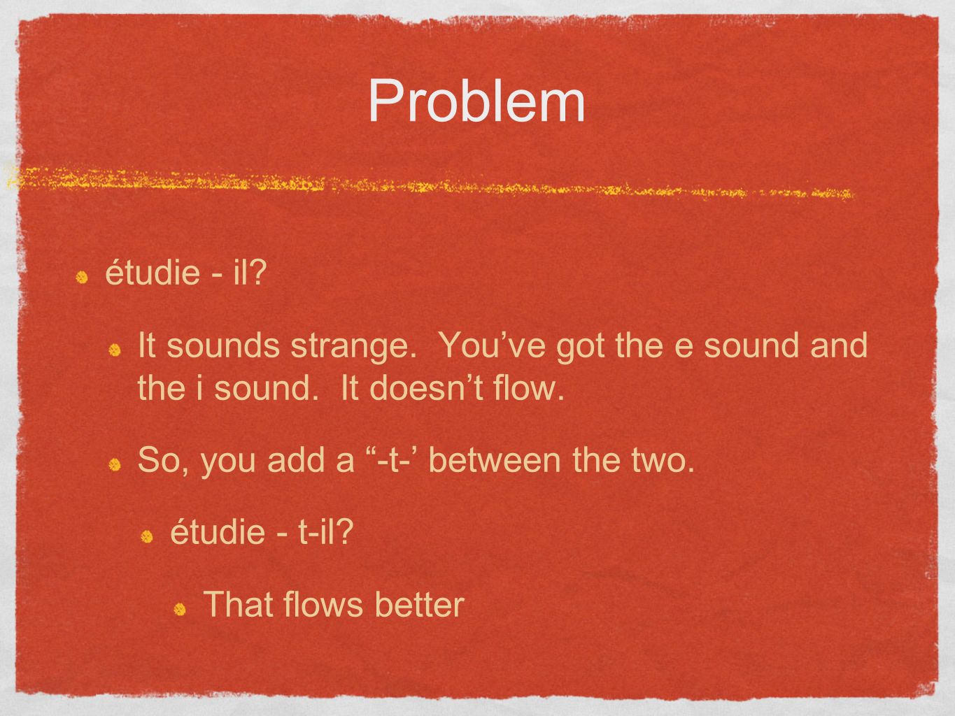 Problem étudie - il. It sounds strange. Youve got the e sound and the i sound.