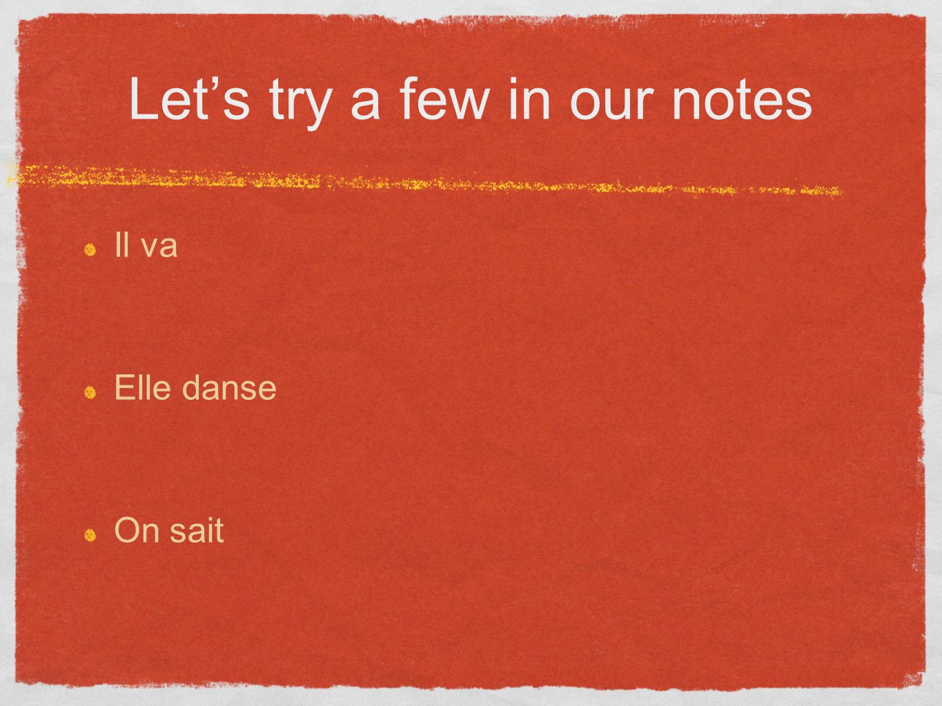 Lets try a few in our notes Il va Elle danse On sait