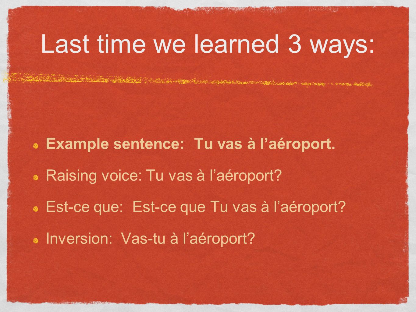 Last time we learned 3 ways: Example sentence: Tu vas à laéroport.
