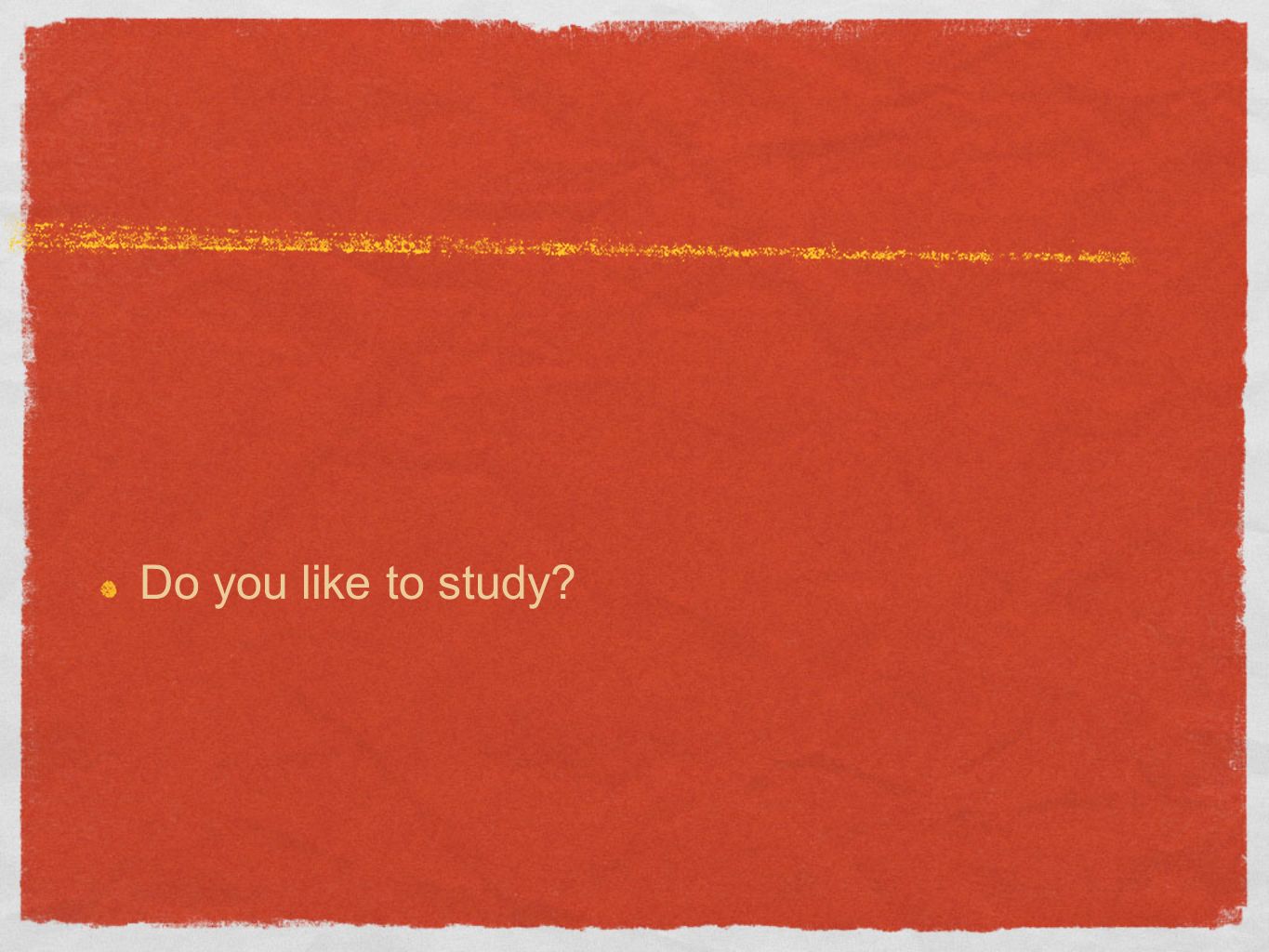 Do you like to study