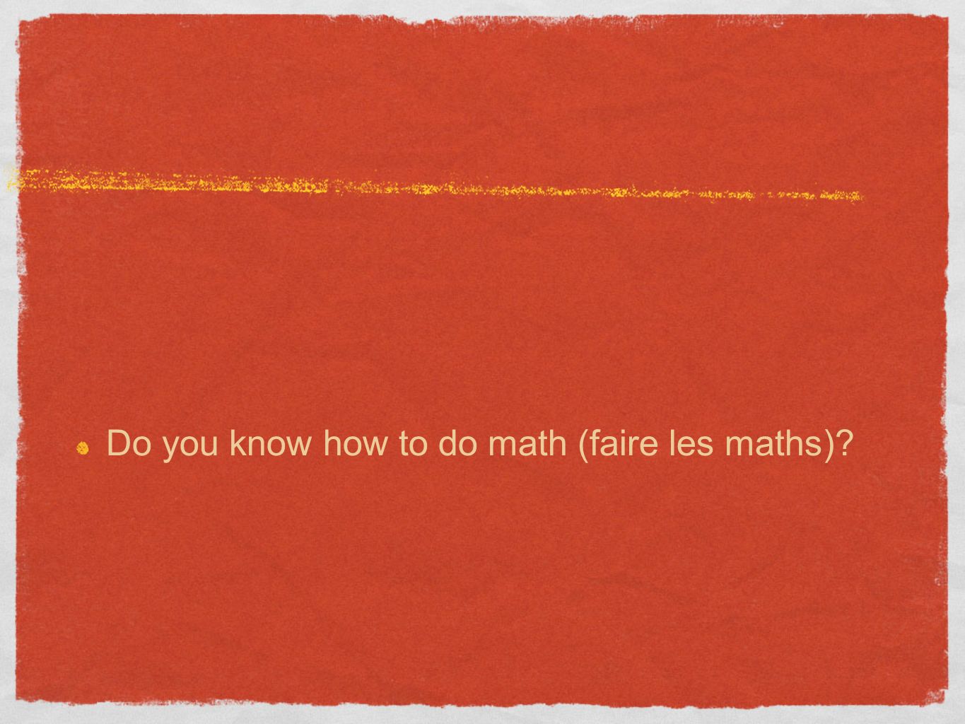 Do you know how to do math (faire les maths)