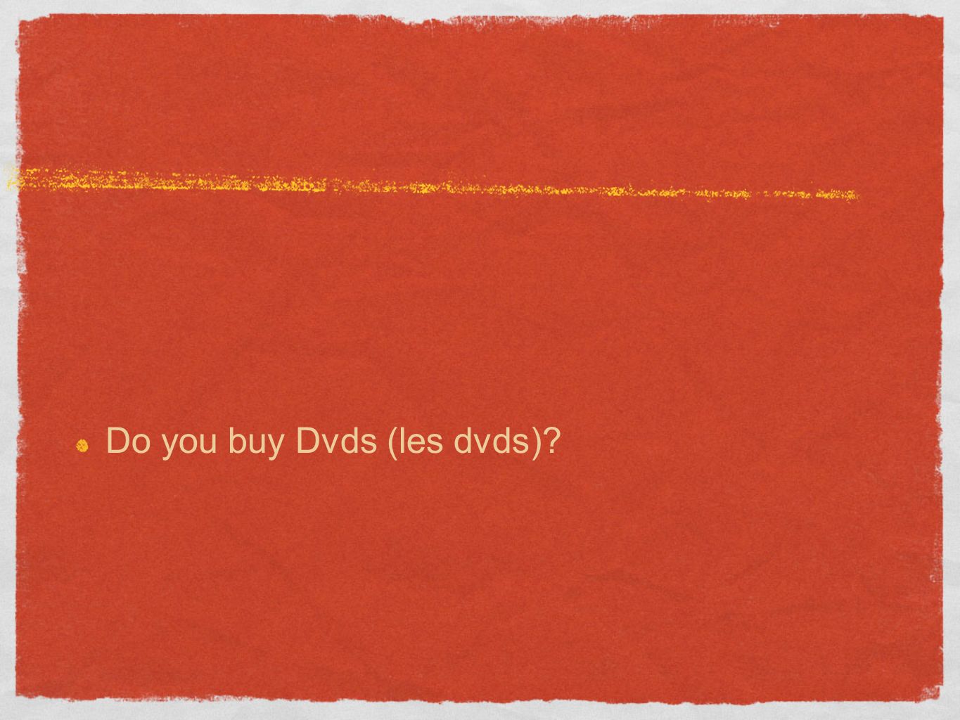 Do you buy Dvds (les dvds)