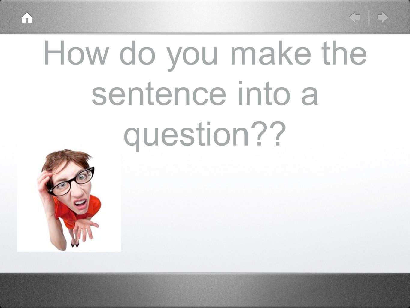 How do you make the sentence into a question