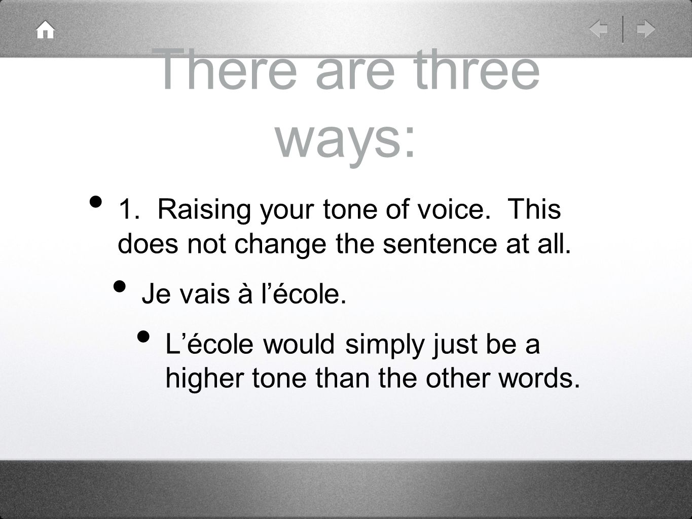 There are three ways: 1. Raising your tone of voice.