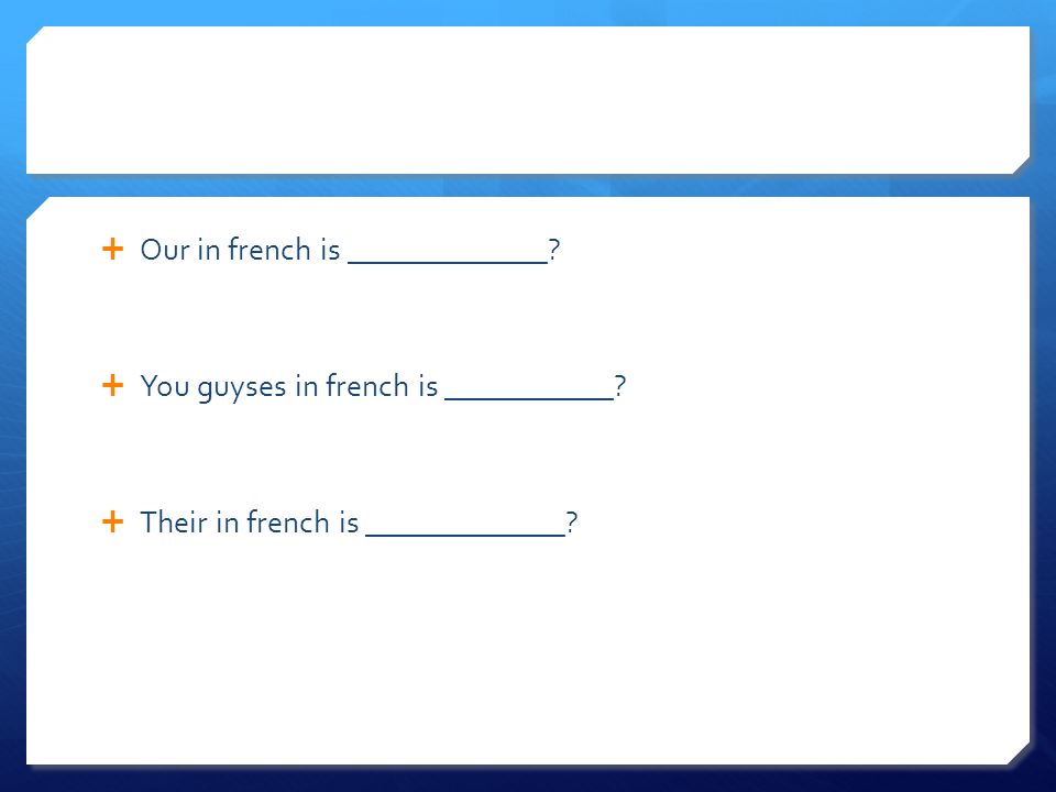 Our in french is _____________. You guyses in french is ___________.