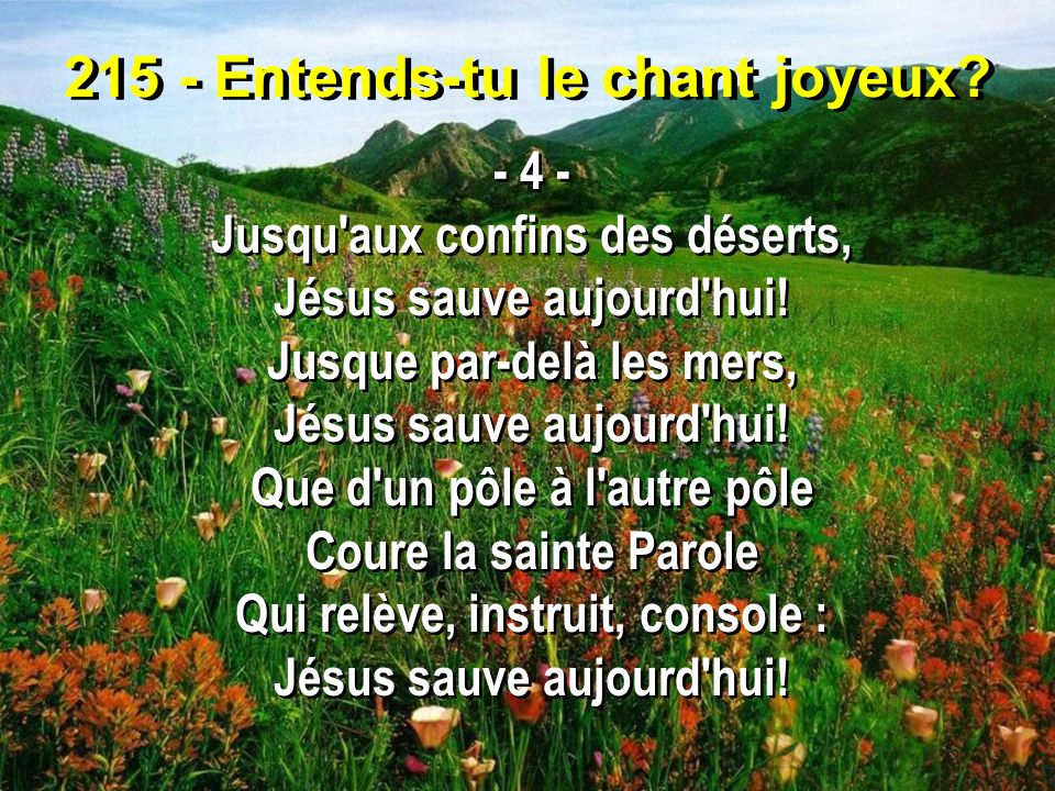 215 - Entends-tu le chant joyeux Jusqu aux confins des déserts, Jésus sauve aujourd hui.