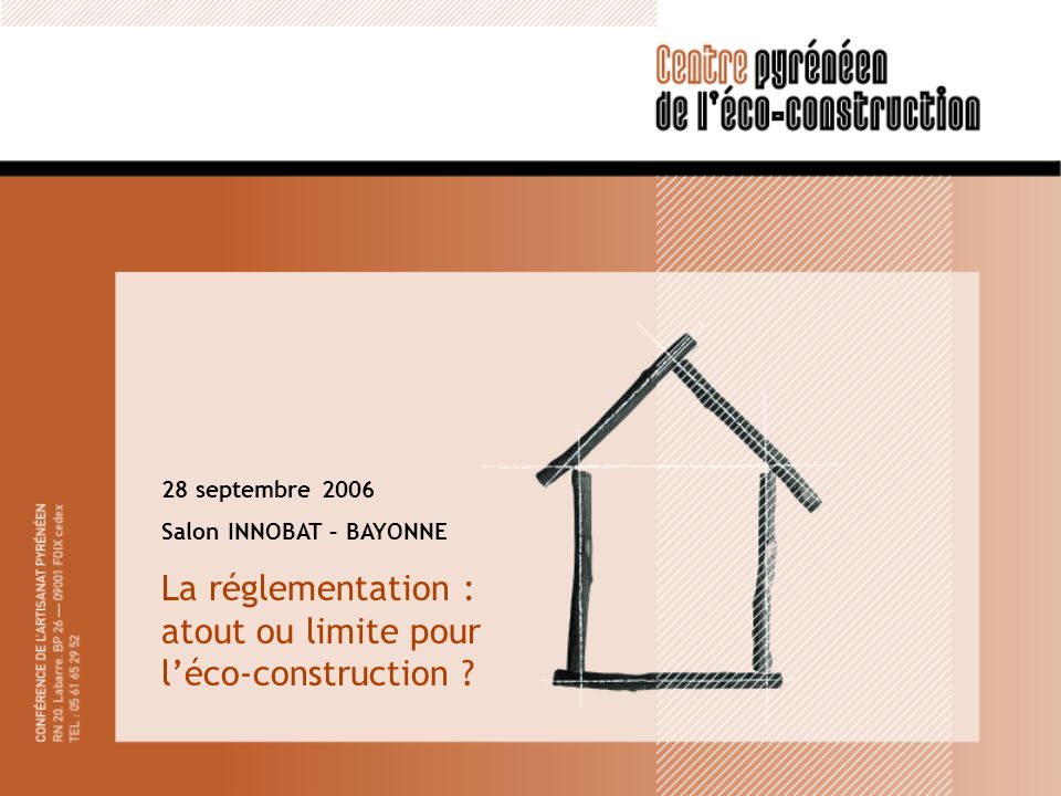 28 septembre 2006 Salon INNOBAT – BAYONNE La réglementation : atout ou limite pour léco-construction