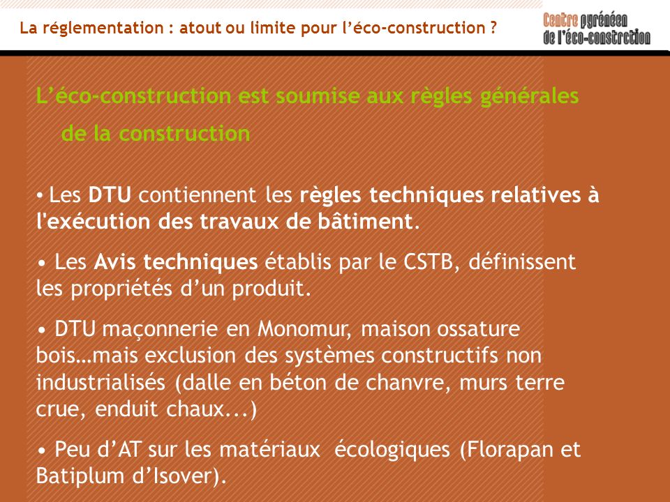 Léco-construction est soumise aux règles générales de la construction Les DTU contiennent les règles techniques relatives à l exécution des travaux de bâtiment.