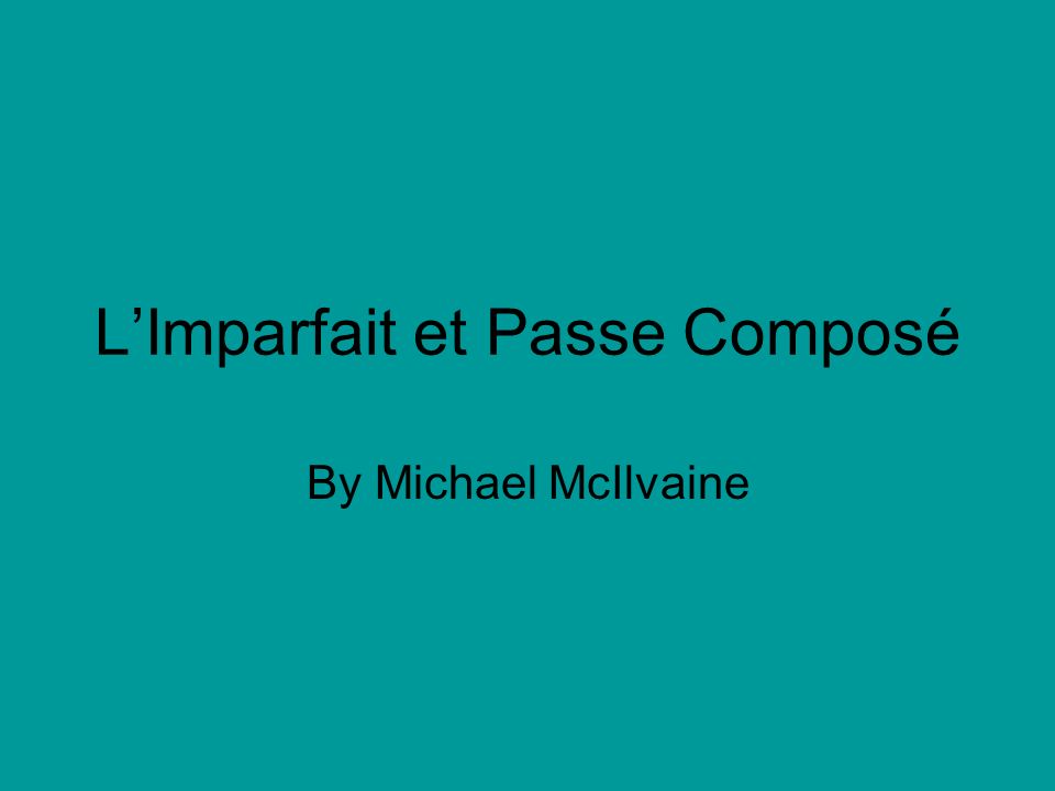 LImparfait et Passe Composé By Michael McIlvaine