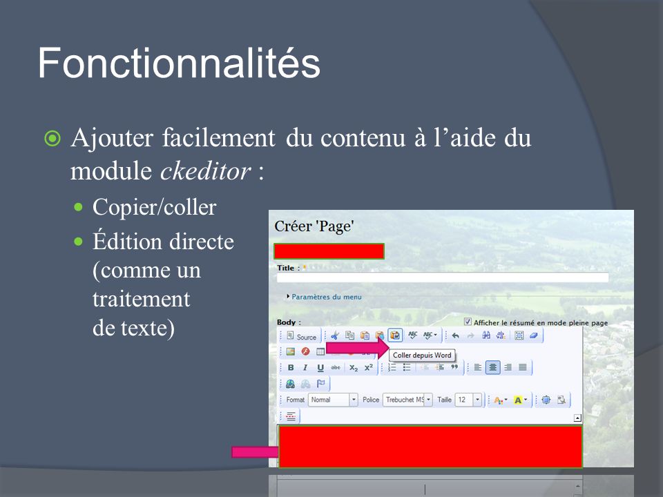 Fonctionnalités Ajouter facilement du contenu à laide du module ckeditor : Copier/coller Édition directe (comme un traitement de texte)