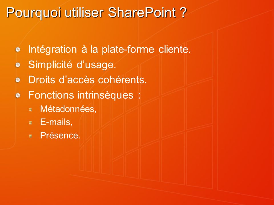 Pourquoi utiliser SharePoint . Intégration à la plate-forme cliente.
