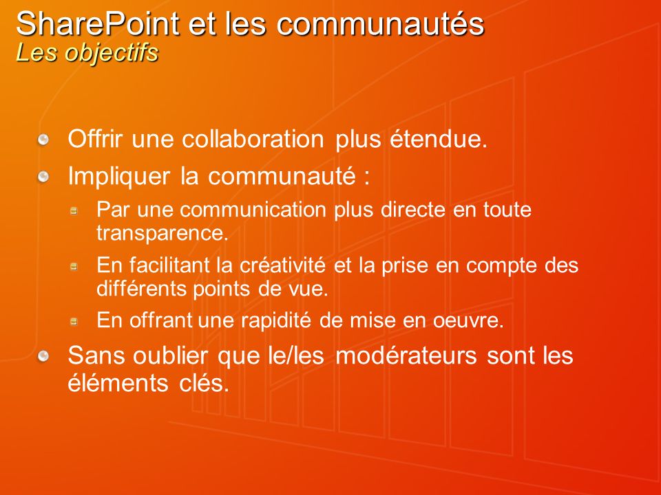 SharePoint et les communautés Les objectifs Offrir une collaboration plus étendue.